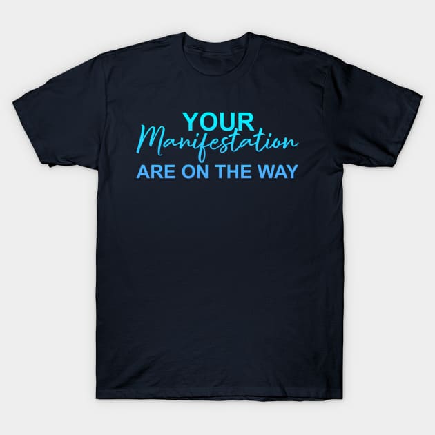 Your Manifestation Are On The Way T-Shirt by Kawaii-n-Spice